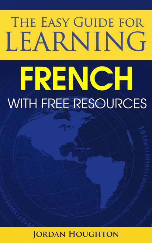 Cover of the book The Easy Guide for Learning French with Free Resources by Jordan Houghton, Jordan Houghton
