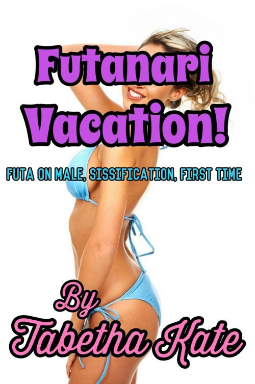 Cover of the book Futanari Vacation! by Tabetha Kate, Tabetha Kate