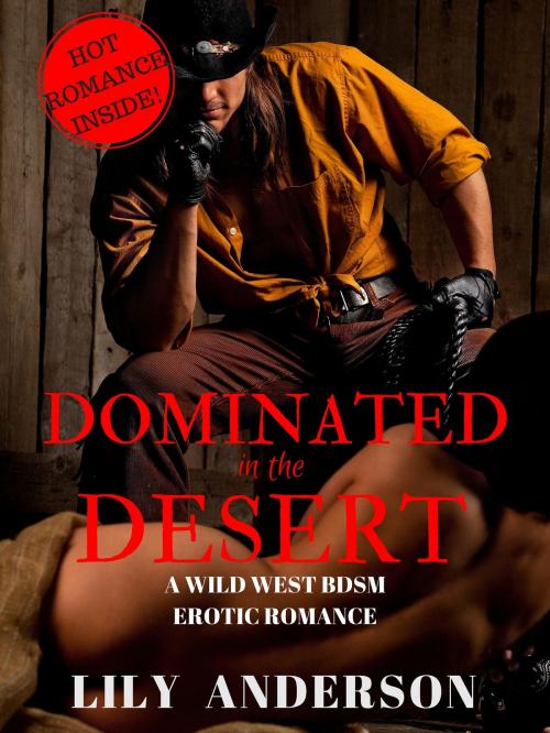 Cover of the book Dominated In The Desert: A Wild West Female Submission Romance by Lily Anderson, Lily Anderson