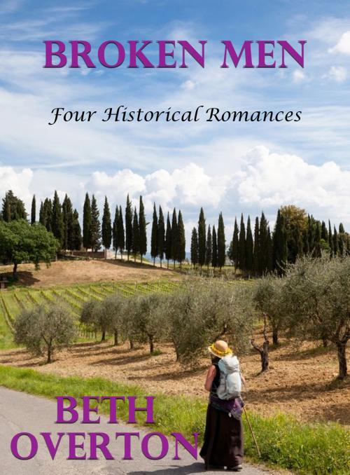 Cover of the book Broken Men: Four Historical Romances by Beth Overton, Beth Overton