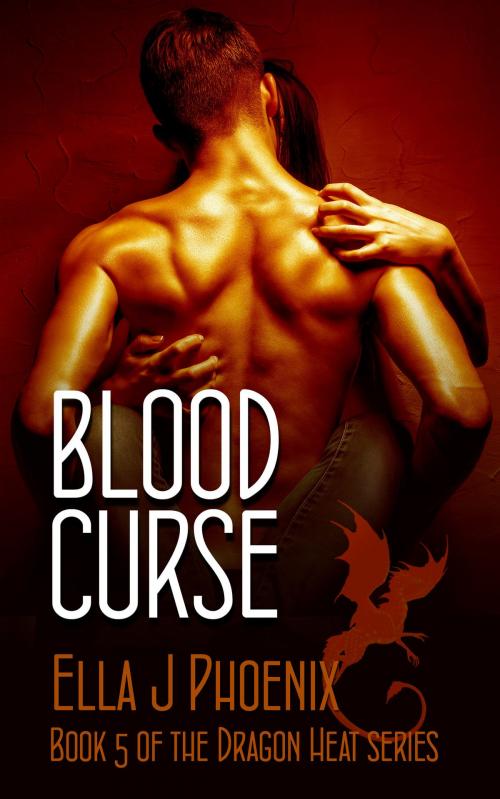 Cover of the book Blood Curse (Book 5 of the Dragon Heat Series) by Ella J. Phoenix, Ella J. Phoenix