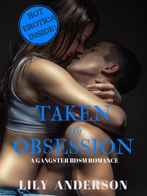 Cover of the book Taken By Obsession (A BDSM Gangster Romance) by Lily Anderson, Lily Anderson