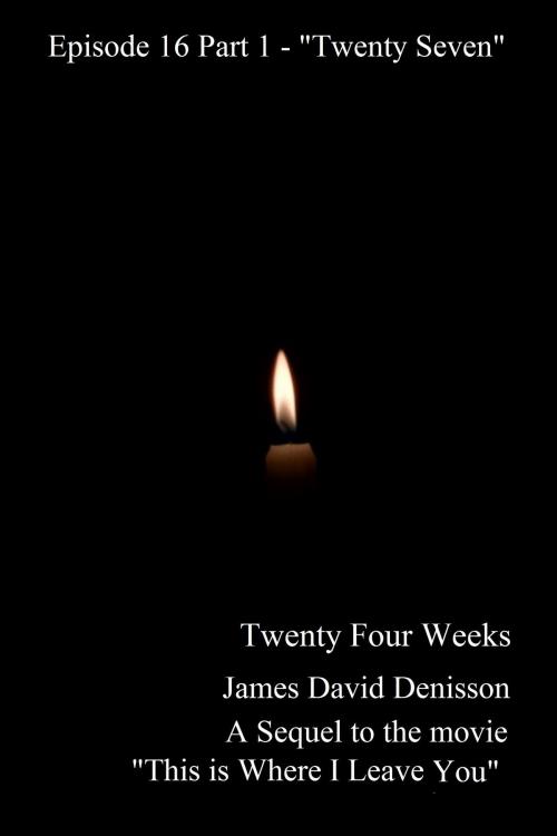Cover of the book Twenty Four Weeks: Episode 16 Part 1 - "Twenty Seven" by James David Denisson, James David Denisson