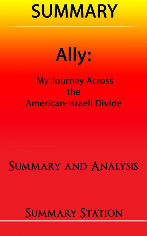 Cover of the book Ally: My Journey Across the American-Israeli Divide | Summary by Summary Station, Summary Station