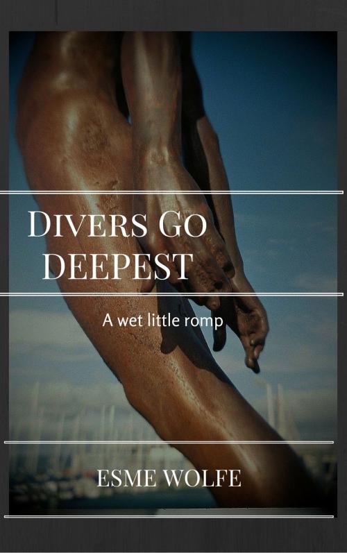 Cover of the book Divers Go Deepest by Esme Wolfe, Esme Wolfe