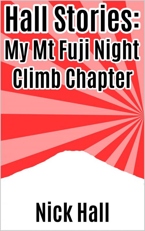Cover of the book Hall Stories: My Mt Fuji Night Climb Chapter by Nick Hall, Nick Hall