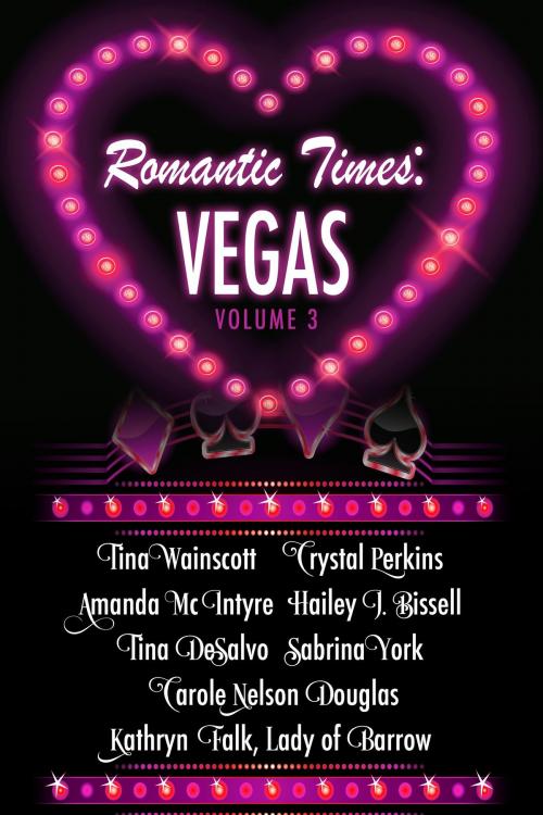 Cover of the book Romantic Times: Vegas - Volume 3 by Kathryn Falk, Tina Wainscott, Crystal Perkins, Amanda McIntyre, Hailey J. Bissell, Tina DeSalvo, Sabrina York, Carole Nelson Douglas, Invoke Books