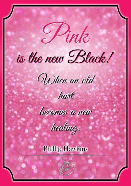 Cover of the book Pink is the New Black; When an Old Hurt becomes a New Healing by Phillip Hawkins, BadgerDesign