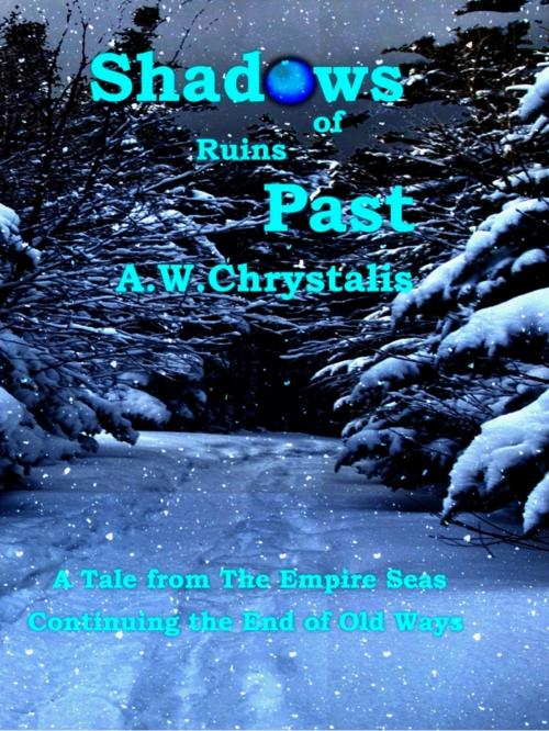 Cover of the book Shadows of Ruins Past by A.W.Chrystalis, A.W.Chrystalis