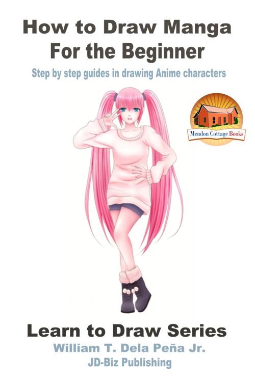 Cover of the book How to Draw Manga for the Beginner: Step by Step Guides in Drawing Anime Characters by William Dela Peña Jr., Mendon Cottage Books