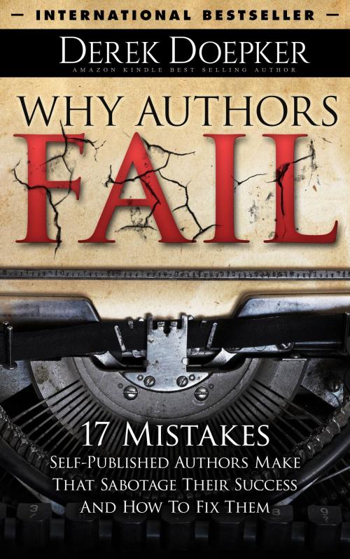 Cover of the book Why Authors Fail: 17 Mistakes Self Publishing Authors Make That Sabotage Their Success (And How To Fix Them) by Derek Doepker, Derek Doepker