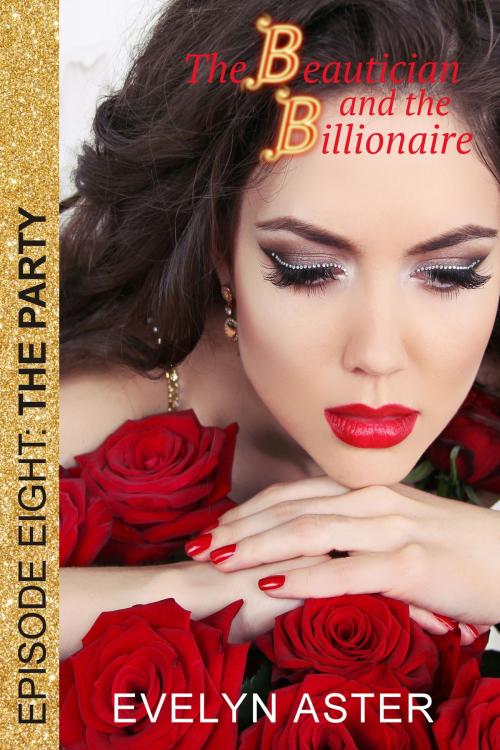 Cover of the book The Beautician and the Billionaire Episode 8: The Party by Evelyn Aster, Evelyn Aster