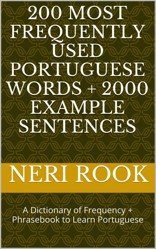 Cover of the book 200 Most Frequently Used Portuguese Words + 2000 Example Sentences: A Dictionary of Frequency + Phrasebook to Learn Portuguese by Neri Rook, Neri Rook