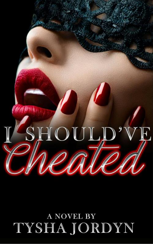 Cover of the book I Should've Cheated by Tysha Jordyn, Tysha Jordyn