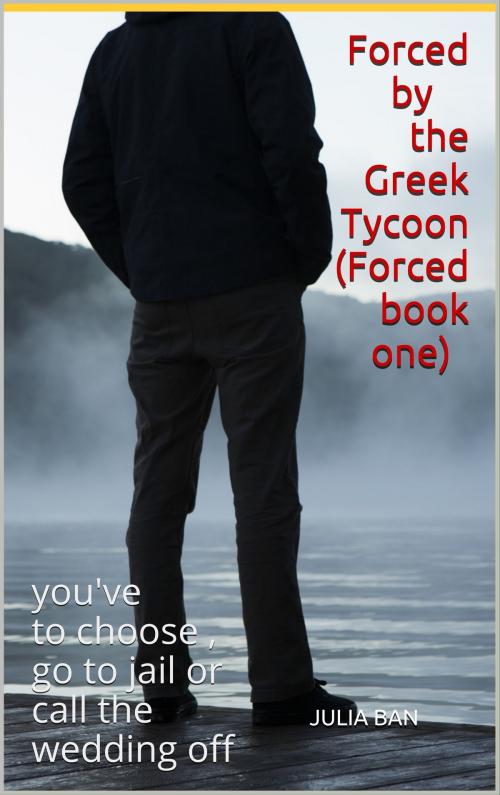 Cover of the book Forced by The Greek Tycoon (Forced book one) by Julia Ban, Julia Ban