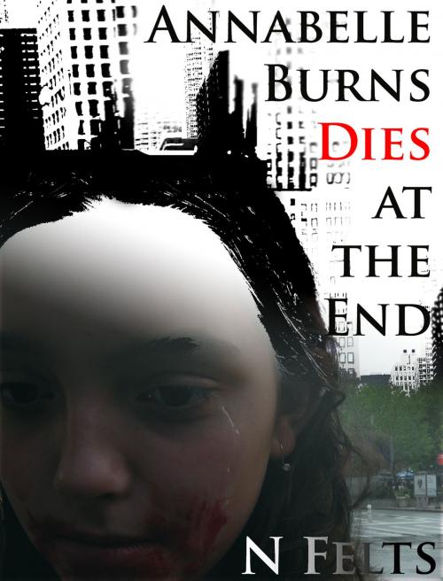 Cover of the book Annabelle Burns Dies at the End by N Felts, N Felts