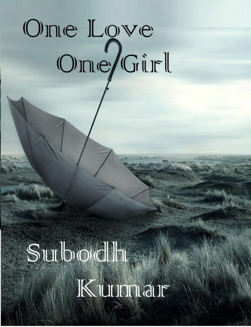 Cover of the book One Love One Girl by Subodh Kumar, Subodh Kumar