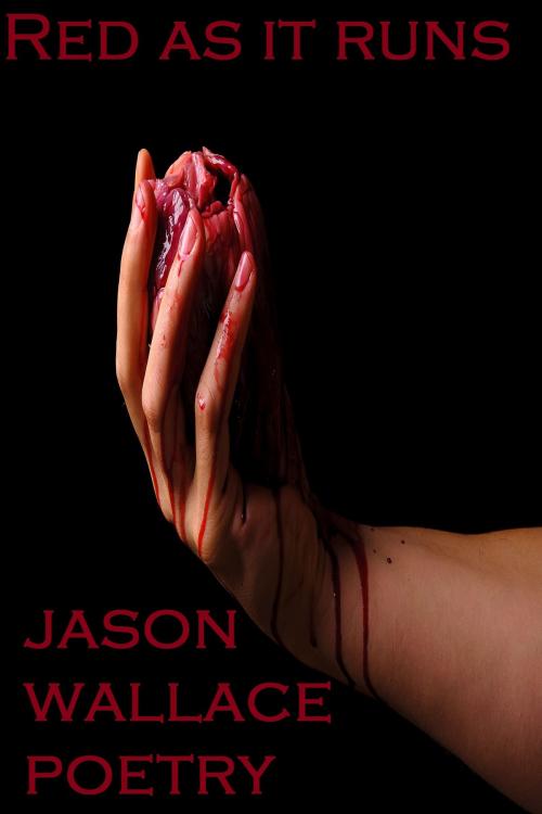 Cover of the book Red as It Runs by Jason Wallace Poetry, Jason Wallace Poetry