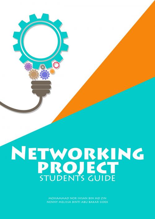 Cover of the book Networking Project: Students Guide by Mohammad Nor Ihsan Md Zin, Mohammad Nor Ihsan Md Zin