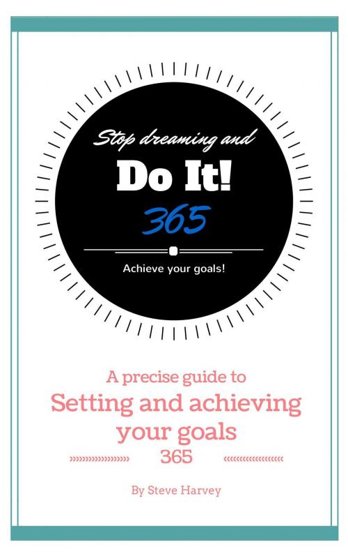 Cover of the book 365 Stop Dreaming and Do It a Precise Guide to Setting and Achieving Your Goals by Steve Harvey, Steve Harvey