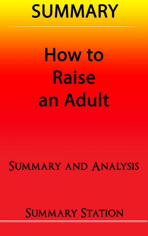 Cover of the book How to Raise an Adult | Summary by Summary Station, Summary Station