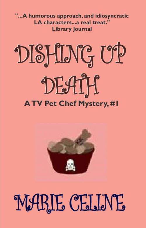 Cover of the book Dishing Up Death, A TV Pet Chef Mystery, Book 1 by Marie Celine, Beachfront Entertainment