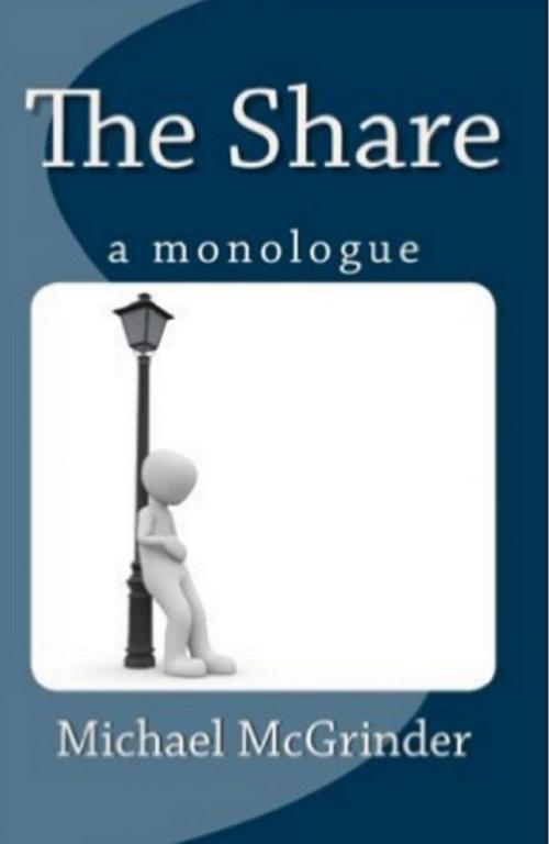 Cover of the book The Share: A Monologue by Michael McGrinder, Michael McGrinder