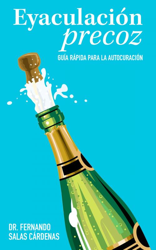Cover of the book Eyaculación precoz: guía rápida para la autocuración by Fernando Salas Cárdenas, Fernando Salas Cárdenas