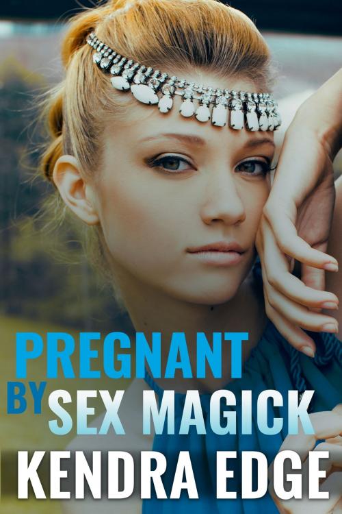 Cover of the book Pregnant by Sex Magick by Kendra Edge, Giselle Renarde