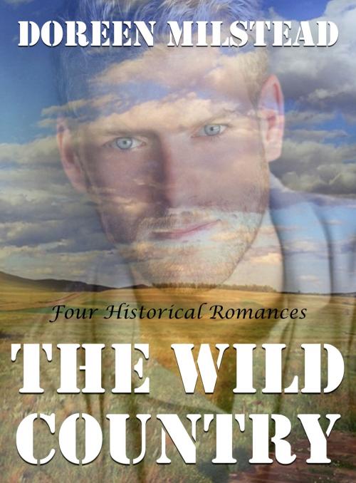 Cover of the book The Wild Country: Four Historical Romances by Doreen Milstead, Susan Hart