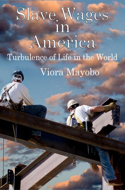 Cover of the book Slave Wages in America: Turbulence of Life in the World by Viora Mayobo, Viora Mayobo
