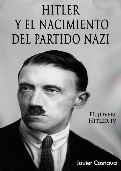 Cover of the book El Joven Hitler 4 (Hitler y el nacimiento del partido nazi) by Javier Cosnava, Javier Cosnava