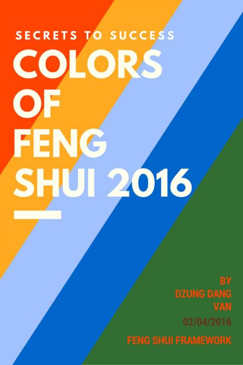 Cover of the book Secrets to Success: Colors of Feng Shui 2016 by Dzung Dang Van, Dzung Dang Van