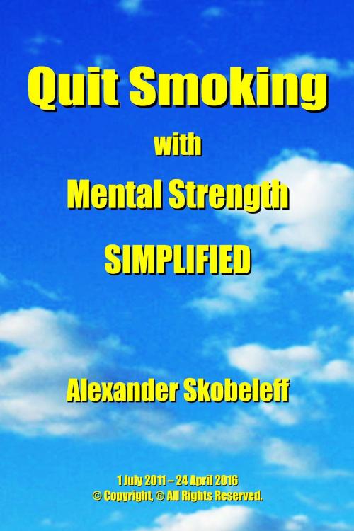 Cover of the book Quit Smoking with Mental Strength Simplified by Alexander Skobeleff, Alexander Skobeleff
