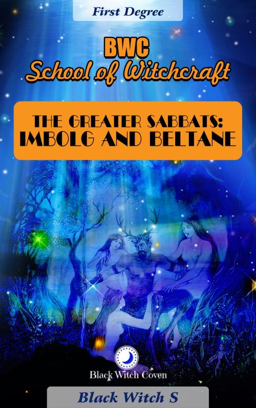 Cover of the book The Greater Sabbats: Imbolg and Beltane. First Degree by Black Witch S, Black Witch S