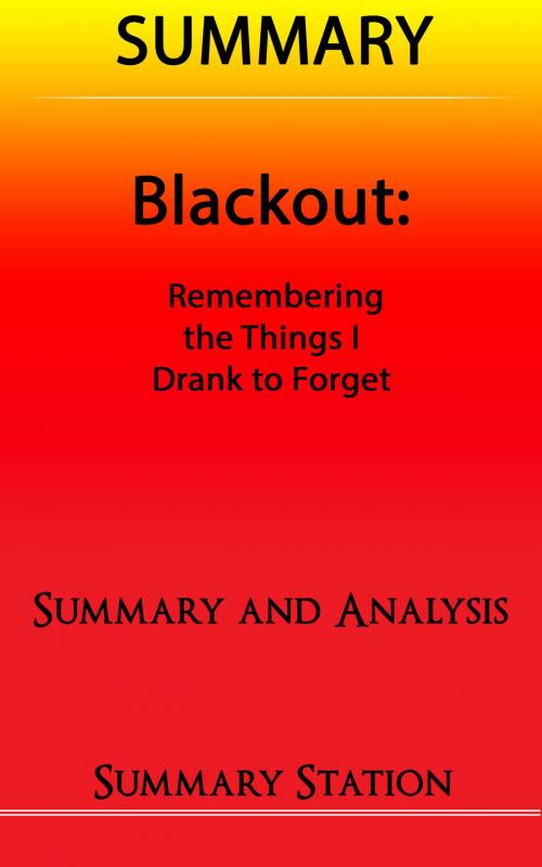 Cover of the book Blackout: Remembering the Things I Drank to Forget | Summary by Summary Station, Summary Station