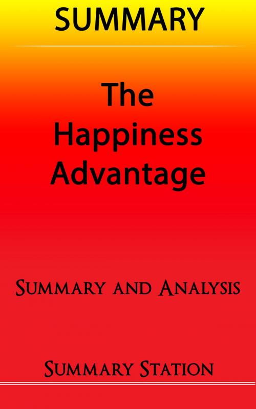Cover of the book The Happiness Advantage | Summary by Summary Station, Summary Station