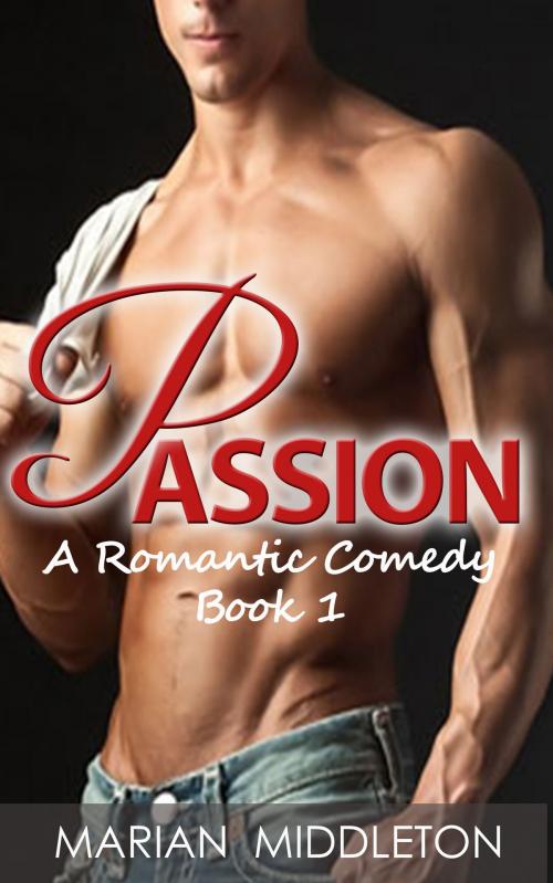 Cover of the book Passion: A Romantic Comedy about an Unexpected Love Story, Book 1 by Marian Middleton, justhappyforever.com
