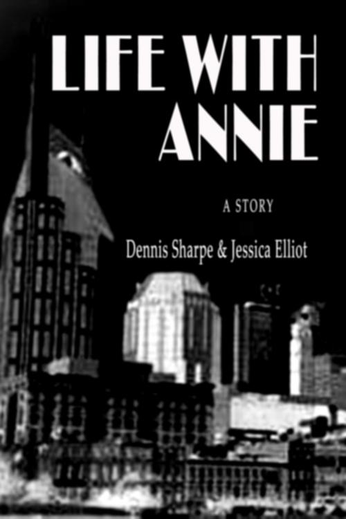 Cover of the book Life With Annie by Dennis Sharpe, Jessica Elliot, Dennis Sharpe