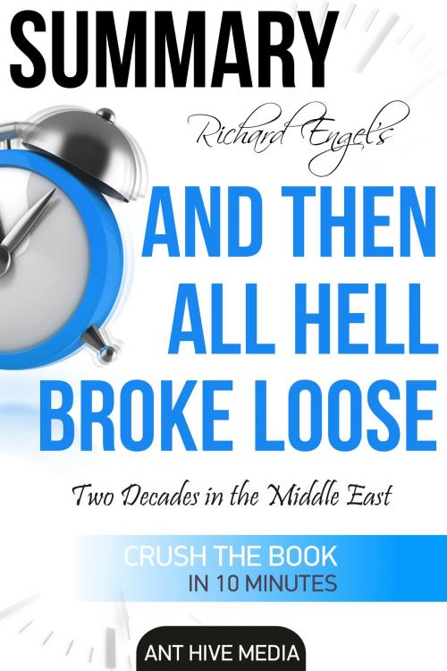 Cover of the book Richard Engel’s And Then All Hell Broke Loose: Two Decades in the Middle East Summary by Ant Hive Media, Ant Hive Media