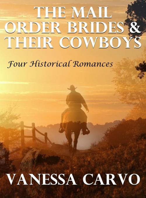 Cover of the book The Mail Order Brides & Their Cowboys: Four Historical Romances by Vanessa Carvo, Lisa Castillo-Vargas