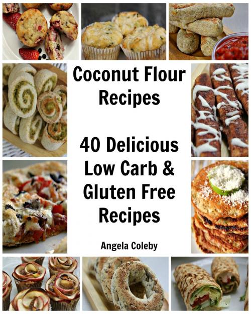 Cover of the book Coconut Flour Recipes by Angela Coleby, Angela Coleby