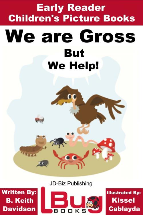 Cover of the book We are Gross, But We Help!: Early Reader - Children's Picture Books by B. Keith Davidson, Kissel Cablayda, Mendon Cottage Books