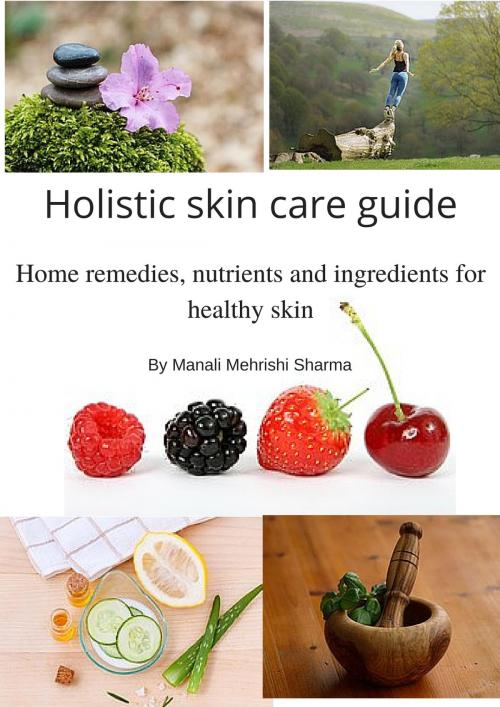 Cover of the book Holistic Skin Care Guide by Manali Mehrishi Sharma, Manali Mehrishi Sharma