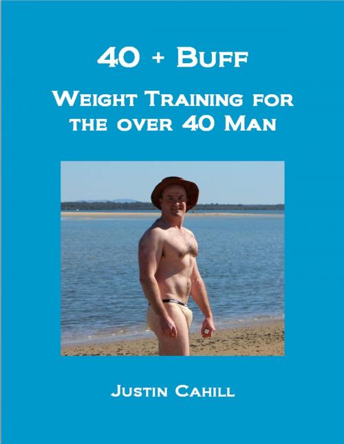 Cover of the book 40 Plus Buff: Weight Training For The Over 40s Man by Justin Cahill, Justin Cahill