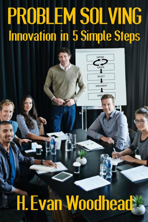 Cover of the book Problem Solving: Innovation in 5 Simple Steps by H. Evan Woodhead, H. Evan Woodhead