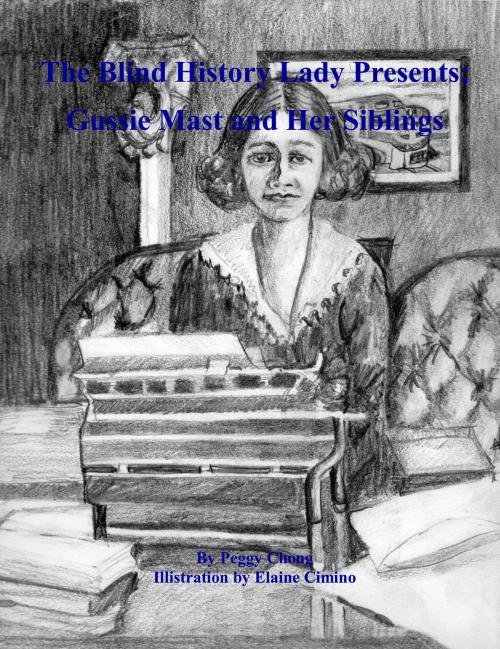 Cover of the book The Blind History Lady Presents' Gussie Mast and Her Siblings by Peggy Chong, Peggy Chong
