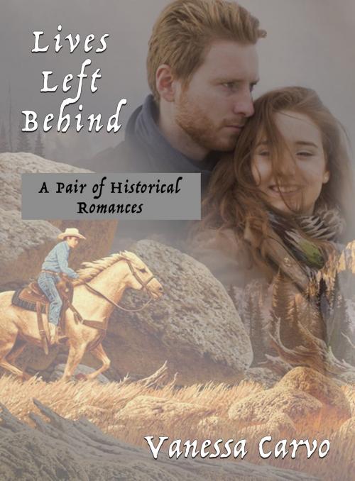 Cover of the book Lives Left Behind: A Pair of Historical Romances by Vanessa Carvo, Lisa Castillo-Vargas