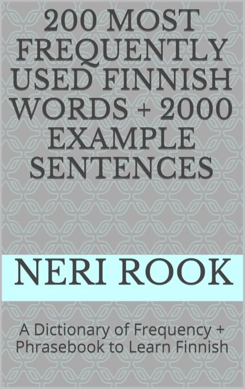 Cover of the book 200 Most Frequently Used Finnish Words + 2000 Example Sentences: A Dictionary of Frequency + Phrasebook to Learn Finnish by Neri Rook, Neri Rook