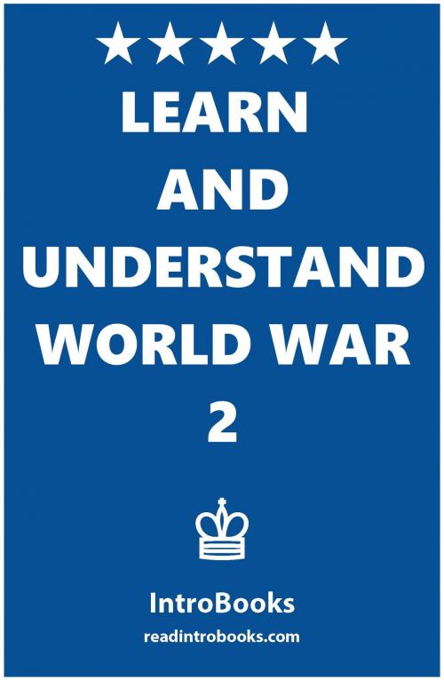Cover of the book Learn and Understand World War 2 by IntroBooks, IntroBooks